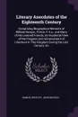 Literary Anecdotes of the Eighteenth Century. Comprizing Biographical Memoirs of William Bowyer, Printer, F.S.a., and Many of His Learned Friends; An Incidental View of the Progress and Advancement of Literature in This Kingdom During the Last Cen... - Samuel Bentley, John Nichols