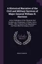 A Historical Narrative of the Civil and Military Services of Major-General William H. Harrison. And a Vindication of his Character And Conduct as a Statesman, a Citizen, And a Soldier ; With a Detail of his Negotiations And Wars With the Indians, ... - Moses Dawson