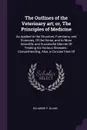 The Outlines of the Veterinary art; or, The Principles of Medicine. As Applied to the Structure, Functions, and Economy, Of the Horse, and to More Scientific and Successful Manner Of Treating his Various Diseases : Comprehending, Also, a Concise V... - Delabere P. Blaine