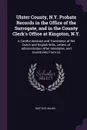 Ulster County, N.Y. Probate Records in the Office of the Surrogate, and in the County Clerk's Office at Kingston, N.Y. A Careful Abstract and Translation of the Dutch and English Wills, Letters of Administration After Intestates, and Inventories F... - Gustave Anjou