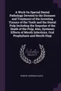 A Work On Special Dental Pathology Devoted to the Diseases and Treatment of the Investing Tissues of the Teeth and the Dental Pulp Including the Sequelae of the Death of the Pulp; Also, Systemic Effects of Mouth Infections, Oral Prophylaxis and Mo... - Greene Vardiman Black