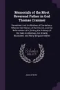 Memorials of the Most Reverend Father in God Thomas Cranmer. Sometime Lord Archbishop of Canterbury. Wherein the History of the Church, and the Reformation of It, During the Primacy of the Said Archbishop, Are Greatly Illustrated; and Many Singula... - John Strype