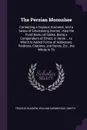 The Persian Moonshee. Containing a Copious Grammar, and a Series of Entertaining Stories : Also the Pund-Namu of Sadee, Being a Compendium of Ethics, in Verse ... to Which Is Added Forms of Addresses, Petitions, Citations, and Bonds, Etc., the Who... - Francis Gladwin, William Carmichael Smyth