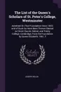 The List of the Queen's Scholars of St. Peter's College, Westminster. Admitted On That Foundation Since 1633; and of Such As Have Been Thence Elected to Christ Church, Oxford, and Trinity College, Cambridge, From the Foundation by Queen Elizabeth,... - Joseph Welch