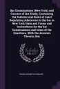 Bar Examinations (New York) and Courses of law Study, Containing the Statutes and Rules of Court Regulating Admission to the bar in New York State and Forms and Instructions for the bar Examinations and Some of the Questions, With the Answers Ther... - Franklin Martin Danaher