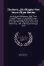 The Busy Life of Eighty-Five Years of Ezra Meeker. Ventures and Adventures, Sixty-Three Years of Pioneer Life in the Old Oregon Country; an Account of the Author's Trip Across the Plains With an Ox Team, 1852; Return Trip, 1906-7; His Cruise On Pu... - Ezra Meeker