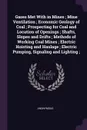 Gases Met With in Mines ; Mine Ventilation ; Economic Geology of Coal ; Prospecting for Coal and Location of Openings ; Shafts, Slopes and Drifts ; Methods of Working Coal Mines ; Electric Hoisting and Haulage ; Electric Pumping, Signaling and Lig... - M. l'abbé Trochon