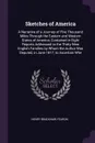 Sketches of America. A Narrative of a Journey of Five Thousand Miles Through the Eastern and Western States of America; Contained in Eight Reports Addressed to the Thirty-Nine English Families by Whom the Author Was Deputed, in June 1817, to Ascer... - Henry Bradshaw Fearon