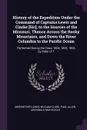 History of the Expedition Under the Command of Captains Lewis and Clarke .Sic., to the Sources of the Missouri, Thence Across the Rocky Mountains, and Down the River Columbia to the Pacific Ocean. Performed During the Years 1804, 1805, 1806, by Or... - Meriwether Lewis, William Clark, Paul Allen