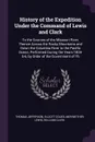 History of the Expedition Under the Command of Lewis and Clark. To the Sources of the Missouri River, Thence Across the Rocky Mountains and Down the Columbia River to the Pacific Ocean, Performed During the Years 1804-5-6, by Order of the Governme... - Thomas Jefferson, Elliott Coues, Meriwether Lewis