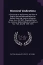 Historical Vindications. A Discourse on the Province and Uses of Baptist History, Delivered Before the Backus Historical Society, at Newton, Mass., June 23, 1857 ; Repeated Before the American Baptist Historical Society, at New York, May 14, 1859 ... - Sewall Sylvester Cutting