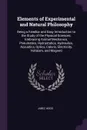 Elements of Experimental and Natural Philosophy. Being a Familiar and Easy Introduction to the Study of the Physical Sciences; Embracing Animal Mechanics, Pneumatics, Hydrostatics, Hydraulics, Acoustics, Optics, Caloric, Electricity, Voltaism, and... - Jabez Hogg