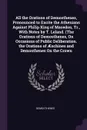 All the Orations of Demosthenes, Pronounced to Excite the Athenians Against Philip King of Macedon, Tr., With Notes by T. Leland. (The Orations of Demosthenes, On Occasions of Public Deliberation. the Orations of AEschines and Demosthenes On the C... - Demosthenes