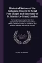 Historical Notices of the Collegiate Church Or Royal Free Chapel and Sanctuary of St. Martin-Le-Grand, London. Formerly Occupying the Site Now Appropriated to the New General Post Office: Chiefly Founded On Authentic and Hitherto Inedited Manuscri... - Alfred John Kempe