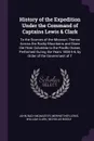 History of the Expedition Under the Command of Captains Lewis & Clark. To the Sources of the Missouri, Thence Across the Rocky Mountains and Down the River Columbia to the Pacific Ocean, Performed During the Years 1804-5-6, by Order of the Governm... - John Bach McMaster, Meriwether Lewis, William Clark