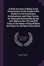 A Brief Account of Many of the Prosecutions of the People Call'd Quakers in the Exchequer, Ecclesiastical, and Other Courts, for Demands Recoverable by the Acts Made in the 7Th and 8Th Years of the Reign of King William the Third, for the More Eas... - Joseph Besse