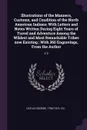 Illustrations of the Manners, Customs, and Condition of the North American Indians. With Letters and Notes Written During Eight Years of Travel and Adventure Among the Wildest and Most Remarkable Tribes now Existing ; With 360 Engravings, From the... - George Catlin