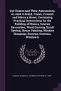 Our Homes and Their Adornments, or, How to Build, Finish, Furnish and Adorn a Home, Containing Practical Instructions for the Building of Homes, Interior Decoration, Wood Carving, Scroll Sawing, House Painting, Window Hangings, Screens, Curtains, ... - Almon C. b. 1849 Varney