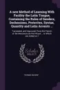 A new Method of Learning With Facility the Latin Tongue, Containing the Rules of Genders, Declensions, Preterites, Syntax, Quantity and Latin Accents ... Translated, and Improved, From the French of the Messieurs de Port-Royal ... to Which are Add... - Thomas Nugent