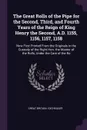 The Great Rolls of the Pipe for the Second, Third, and Fourth Years of the Reign of King Henry the Second, A.D. 1155, 1156, 1157, 1158. Now First Printed From the Originals in the Custody of the Right Hon. the Master of the Rolls, Under the Care o... - Great Britain. Exchequer