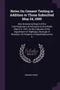 Notes On Cement Testing in Addition to Those Submitted May 24, 1900. Also Answering Report of the Commissioners of Accounts to One Made March 5, 1901, by the Engineer of the Department of Highways, Borough of Brooklyn, On Violation of Specificatio... - Edward Owen