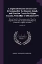 A Digest of Reports of All Cases Determined in the Queen's Bench and Practice Courts for Upper Canada, From 1823 to 1851 Inclusive. Being From the Commencement of Taylor's Reports to the End of Upper Canada Reports (Cameron's Digests Included); Vo... - Robert Alexander Harrison