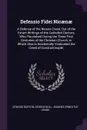 Defensio Fidei Nicaenae. A Defense of the Nicene Creed, Out of the Extant Writings of the Catholick Doctors, Who Flourished During the Three First Centuries of the Christian Church; in Which Also Is Incidentally Vindicated the Creed of Constantino... - Edward Burton, George Bull, Joannes Ernestus Grabe