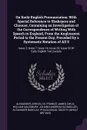 On Early English Pronunciation. With Special Reference to Shakspere and Chaucer, Containing an Investigation of the Correspondence of Writing With Speech in England, From the Anglosaxon Period to the Present Day, Preceded by a Systematic Notation ... - Alexander John Ellis, Francis James Child, William Salesbury