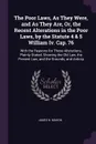 The Poor Laws, As They Were, and As They Are, Or, the Recent Alterations in the Poor Laws, by the Statute 4 & 5 William Iv. Cap. 76. With the Reasons for Those Alterations, Plainly Stated, Showing the Old Law, the Present Law, and the Grounds, and... - James N. Mahon