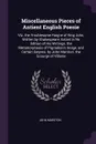 Miscellaneous Pieces of Antient English Poesie. Viz. the Troublesome Raigne of King John, Written by Shakespeare, Extant in No Edition of His Writings. the Metamorphosis of Pigmalion's Image, and Certain Satyres. by John Marston. the Scourge of Vi... - John Marston