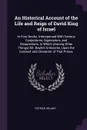 An Historical Account of the Life and Reign of David King of Israel. In Four Books. Interspersed With Various Conjectures, Digressions, and Disquisitions. in Which (Among Other Things) Mr. Bayle's Criticisms, Upon the Conduct and Character of That... - Patrick Delany