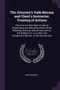 The Attorney's Vade Mecum and Client's Instructor, Treating of Actions. (Such As Are Now Most in Use) of Prosecuting and Defending Them: Of the Pleadings and Law: Also of Hue and Cry. the Subjects Arr. in a Clear and Perspicuous Manner. to the Sec... - John Morgan