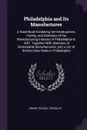 Philadelphia and Its Manufactures. A Hand-Book Exhibiting the Development, Variety, and Statistics of the Manufacturing Industry of Philadelphia in 1857. Together With Sketches of Remarkable Manufactories; and a List of Articles Now Made in Philad... - Edwin Troxell Freedley