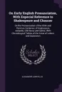 On Early English Pronunciation, With Especial Reference to Shakespeare and Chaucer. On the Pronunciation of the Xiiith and Previous Centuries, of Anglosaxon, Icelandic, Old Norse and Gothic, With Chronological Tables of the Value of Letters and Ex... - Alexander John Ellis