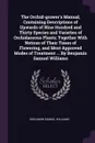 The Orchid-grower's Manual, Containing Descriptions of Upwards of Nine Hundred and Thirty Species and Varieties of Orchidaceous Plants; Together With Notices of Their Times of Flowering, and Most Approved Modes of Treatment ... By Benjamin Samuel ... - Benjamin Samuel Williams