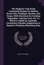 The Hygienic Cook-book; Containing Recipes for Making Bread, Pies, Puddings, Mushes, and Soups, With Directions for Cooking Vegetables, Canning Fruit, etc. To Which is Added an Appendix, Containing Valuable Suggestions in Regard to Washing, Bleach... - Mattie M Jones