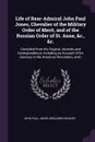 Life of Rear-Admiral John Paul Jones, Chevalier of the Military Order of Merit, and of the Russian Order of St. Anne, &c., &c. Compiled From his Original Journals and Correspondence, Including an Account of his Services in the American Revolution,... - John Paul Jones, Benjamin Walker