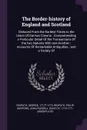 The Border-history of England and Scotland. Deduced From the Earliest Times to the Union Of the two Crowns : Comprehending a Particular Detail Of the Transactions Of the two Nations With one Another : Accounts Of Remarkable Antiquities : and a Var... - George Ridpath, Philip Ridpath