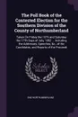 The Poll Book of the Contested Election for the Southern Division of the County of Northumberland. Taken On Friday the 16Th and Saturday the 17Th Days of July, 1852 ... Including the Addresses, Speeches, &c., of the Candidates, and Reports of the ... - Eng Northumberland