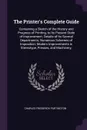 The Printer's Complete Guide. Containing a Sketch of the History and Progress of Printing, to Its Present State of Improvement; Details of Its Several Departments; Numerous Schemes of Imposition; Modern Improvements in Stereotype, Presses, and Mac... - Charles Frederick Partington