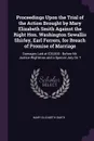 Proceedings Upon the Trial of the Action Brought by Mary Elizabeth Smith Against the Right Hon. Washington Sewallis Shirley, Earl Ferrers, for Breach of Promise of Marriage. Damages Laid at ?20,000 : Before Mr. Justice Wightman and a Special Jury ... - Mary Elizabeth Smith