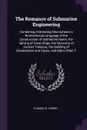 The Romance of Submarine Engineering. Containing Interesting Descriptions in Nontechnical Language of the Construction of Submarine Boats, the Salving of Great Ships, the Recovery of Sunken Treasure, the Building of Breakwaters and Docks, and Many... - Thomas W. Corbin