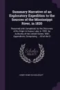 Summary Narrative of an Exploratory Expedition to the Sources of the Mississippi River, in 1820. Resumed and Completed, by the Discovery of Its Origin in Itasca Lake, in 1832. by Authority of the United States. With Appendices, Comprising ... All ... - Henry Rowe Schoolcraft