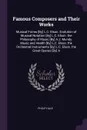 Famous Composers and Their Works. Musical Forms .By. L.C. Elson. Evolution of Musical Notation .By. L.C. Elson. the Philosophy of Music .By. A.J. Mundy. Music and Health .By. L.C. Elson. the Orchestral Instruments .By. L.C. Elson. the Great Operas... - Philip Hale