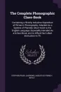 The Complete Phonographic Class-Book. Containing a Strictly Inductive Exposition of Pitman's Phonography, Adapted As a System of Phonetic Short Hand to the English Language; Especially Intended As a School Book, and to Afford the Fullest Instructi... - Stephen Pearl Andrews, Augustus French Boyle