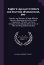 Taylor's Legislative History and Souvenir of Connecticut, 190-. Portraits and Sketches of State Officials, Senators, Representatives, Etc. List of Committees. Portraits and Roll of Delegates to Constitutional Convention of 1902. the Proposed Const... - William Harrison Taylor