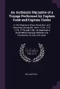 An Authentic Narrative of a Voyage Performed by Captain Cook and Captain Clerke. In His Majesty's Ships Resolution and Discovery During the Years 1776, 1777, 1778, 1779, and 1780 : In Search of a North-West Passage Between the Continents of Asia a... - William Ellis