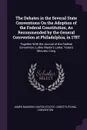 The Debates in the Several State Conventions On the Adoption of the Federal Constitution, As Recommended by the General Convention at Philadelphia, in 1787. Together With the Journal of the Federal Convention, Luther Martin's Letter, Yates's Minut... - James Madison