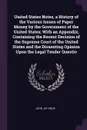 United States Notes, a History of the Various Issues of Paper Money by the Government of the United States; With an Appendix, Containing the Recent Decision of the Supreme Court of the United States and the Dissenting Opinion Upon the Legal Tender... - John Jay Knox
