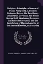 Religious Principle--a Source of Public Prosperity. A Sermon Delivered Before His Excellency John Davis, Governor, His Honor George Hull, Lieutenant Governor, the Honorable Council, and the Legislature of Massachusetts, at the Annual Election, on ... - Samuel C. 1802-1878 Jackson